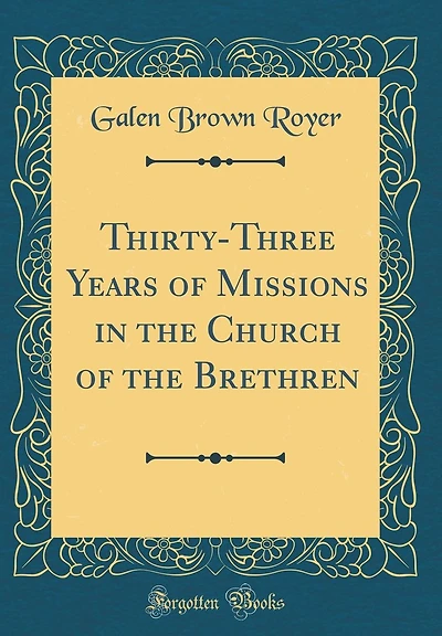 Thirty-Three Years of Missions in the Church of the Brethren (Classic Reprint)