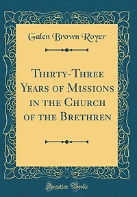 Thirty-Three Years of Missions in the Church of the Brethren (Classic Reprint)