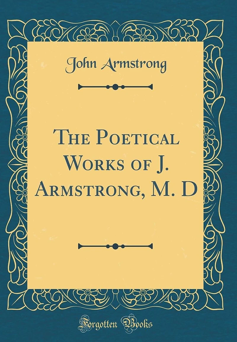The Poetical Works of J. Armstrong, M. D (Classic Reprint)