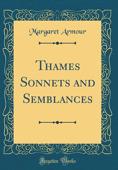 Thames Sonnets and Semblances (Classic Reprint)