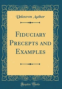 Fiduciary Precepts and Examples (Classic Reprint)