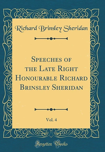 Speeches of the Late Right Honourable Richard Brinsley Sheridan, Vol. 4 (Classic Reprint)