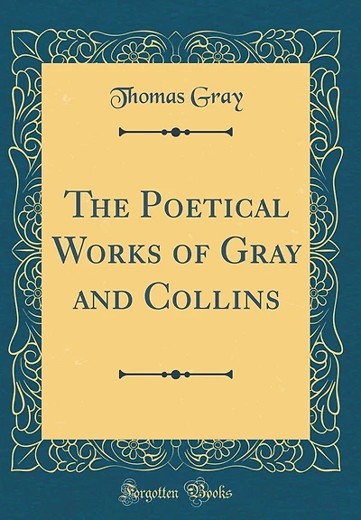 The Poetical Works of Gray and Collins (Classic Reprint)