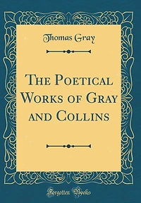 The Poetical Works of Gray and Collins (Classic Reprint)