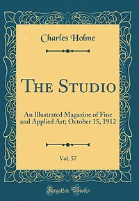 The Studio, Vol. 57: An Illustrated Magazine of Fine and Applied Art; October 15, 1912 (Classic Reprint)