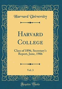 Harvard College, Vol. 3: Class of 1896, Secretary's Report, June, 1906 (Classic Reprint)