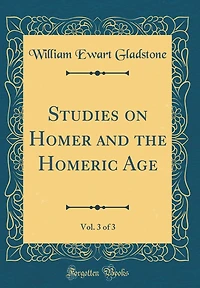 Studies on Homer and the Homeric Age, Vol. 3 of 3 (Classic Reprint)
