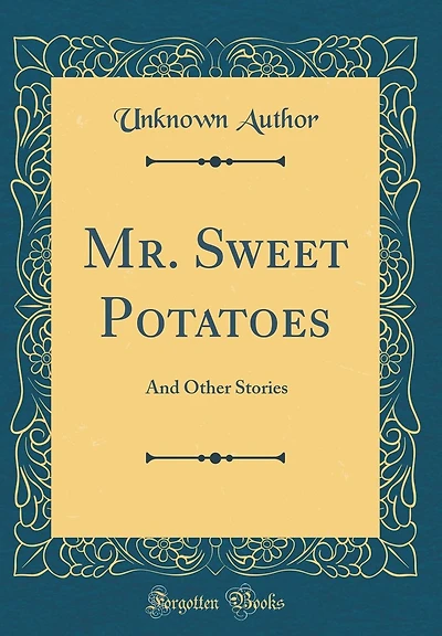Mr. Sweet Potatoes: And Other Stories (Classic Reprint)