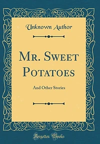 Mr. Sweet Potatoes: And Other Stories (Classic Reprint)