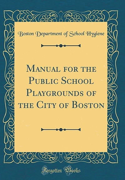 Manual for the Public School Playgrounds of the City of Boston (Classic Reprint)