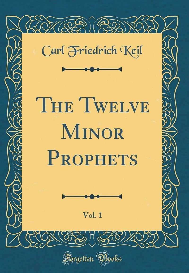 The Twelve Minor Prophets, Vol. 1 (Classic Reprint)