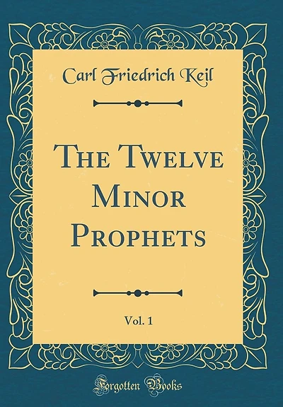 The Twelve Minor Prophets, Vol. 1 (Classic Reprint)