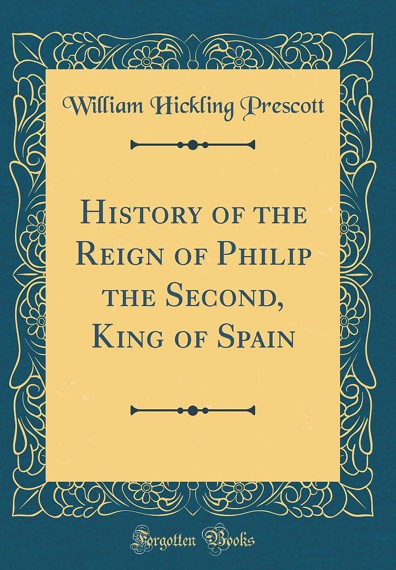 History of the Reign Philip Second, King Spain (Classic Reprint)