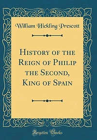 History of the Reign Philip Second, King Spain (Classic Reprint)