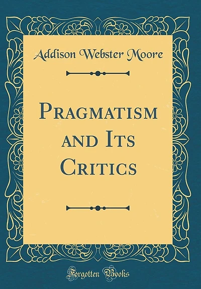 Pragmatism and Its Critics (Classic Reprint)