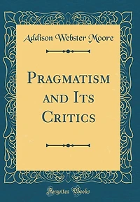 Pragmatism and Its Critics (Classic Reprint)