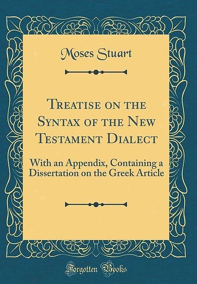 Treatise on the Syntax of the New Testament Dialect: With an Appendix, Containing a Dissertation on the Greek Article (Classic Reprint)