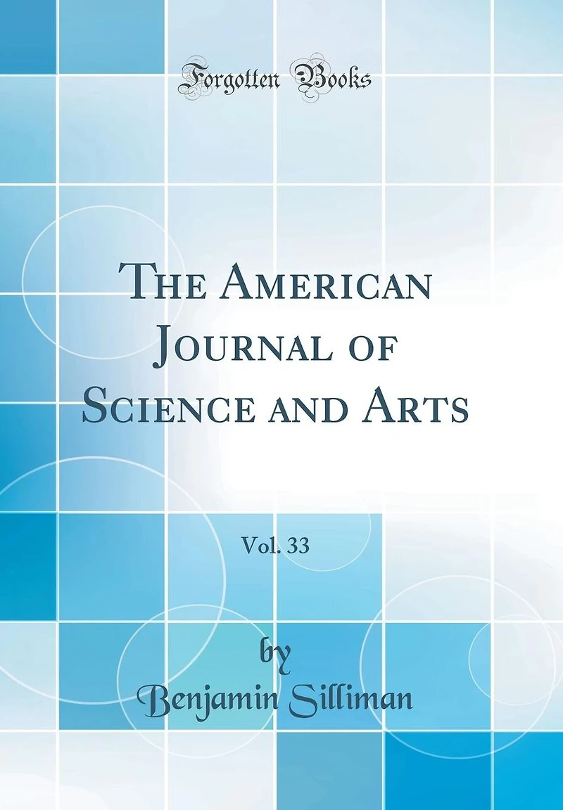 The American Journal of Science and Arts, Vol. 33 (Classic Reprint)