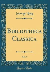 Bibliotheca Classica, Vol. 4 (Classic Reprint)