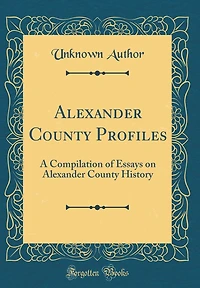 Alexander County Profiles: A Compilation of Essays on Alexander County History (Classic Reprint)