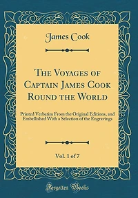 The Voyages of Captain James Cook Round the World, Vol. 1 of 7: Printed Verbatim From the Original Editions, and Embellished With a Selection of the Engravings (Classic Reprint)