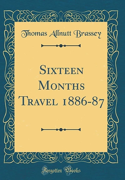 Sixteen Months Travel 1886-87 (Classic Reprint)