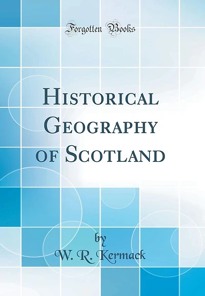 Historical Geography of Scotland (Classic Reprint)