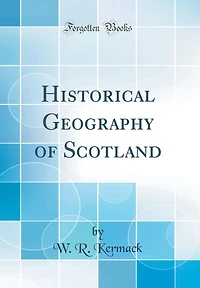 Historical Geography of Scotland (Classic Reprint)