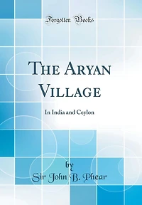 The Aryan Village: India and Ceylon (Classic Reprint)