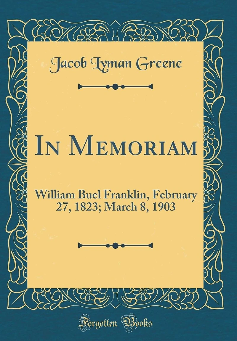 In Memoriam: William Buel Franklin, February 27, 1823; March 8, 1903 (Classic Reprint)