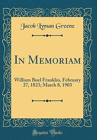 In Memoriam: William Buel Franklin, February 27, 1823; March 8, 1903 (Classic Reprint)