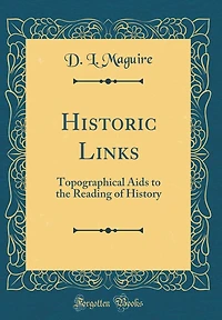 Historic Links: Topographical Aids to the Reading of History (Classic Reprint)
