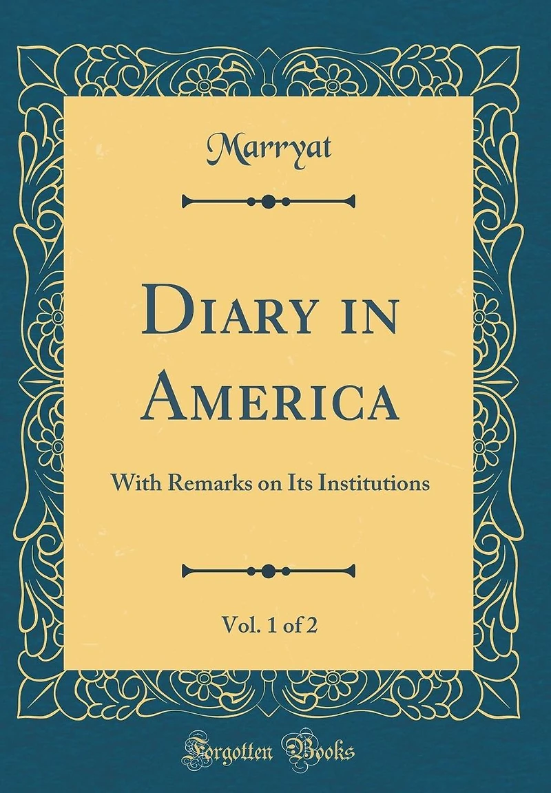 Diary in America, Vol. 1 of 2: With Remarks on Its Institutions (Classic Reprint)