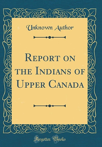 Report on the Indians of Upper Canada (Classic Reprint)