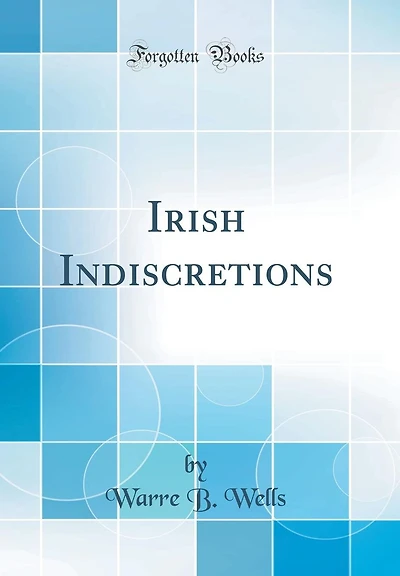 Irish Indiscretions (Classic Reprint)