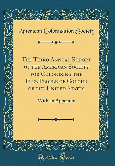 The Third Annual Report of the American Society for Colonizing the Free People of Colour of the United States: With an Appendix (Classic Reprint)