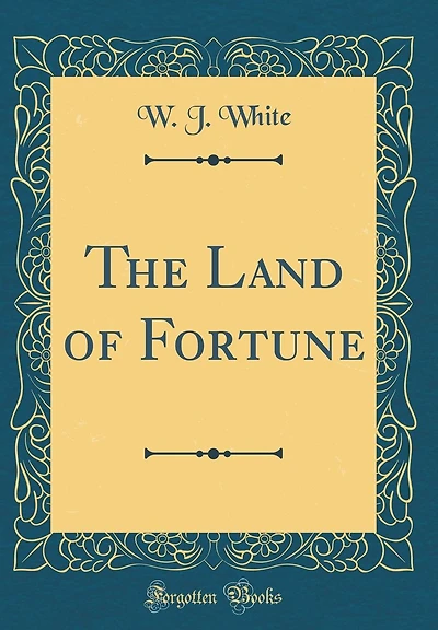 The Land of Fortune (Classic Reprint)