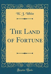 The Land of Fortune (Classic Reprint)