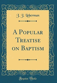 A Popular Treatise on Baptism (Classic Reprint)