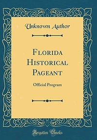 Florida Historical Pageant: Official Program (Classic Reprint)