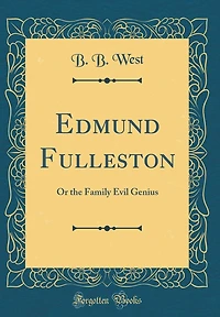 Edmund Fulleston: Or the Family Evil Genius (Classic Reprint)