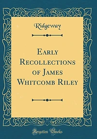 Early Recollections of James Whitcomb Riley (Classic Reprint)