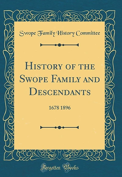 History of the Swope Family and Descendants: 1678 1896 (Classic Reprint)