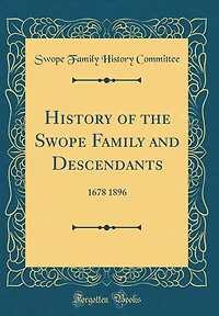History of the Swope Family and Descendants: 1678 1896 (Classic Reprint)