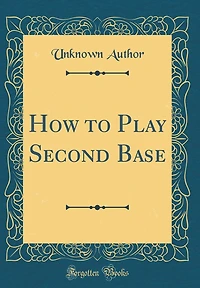 How to Play Second Base (Classic Reprint)
