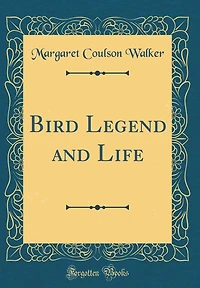 Bird Legend and Life (Classic Reprint)