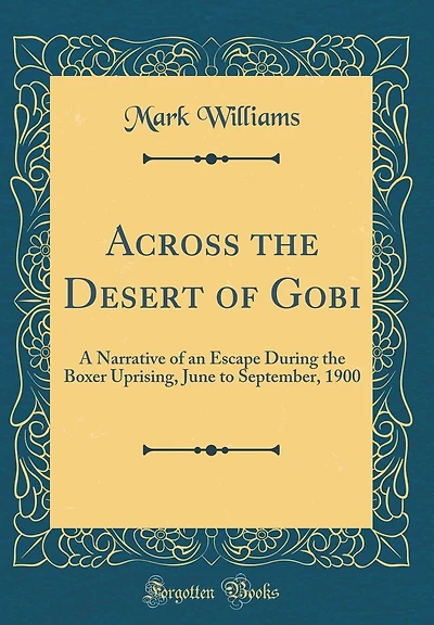 Across the Desert of Gobi: A Narrative of an Escape During the Boxer Uprising, June to September, 1900 (Classic Reprint)
