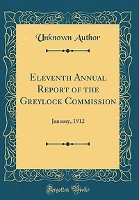 Eleventh Annual Report of the Greylock Commission: January, 1912 (Classic Reprint)