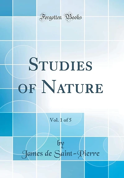 Studies of Nature, Vol. 1 of 5 (Classic Reprint)