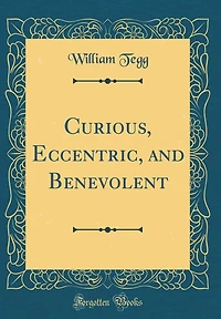 Curious, Eccentric, and Benevolent (Classic Reprint)